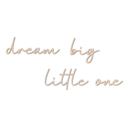 Tr� inskription - Dream big little one