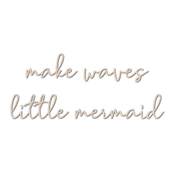 Tr� inskription - Make waves little mermaid