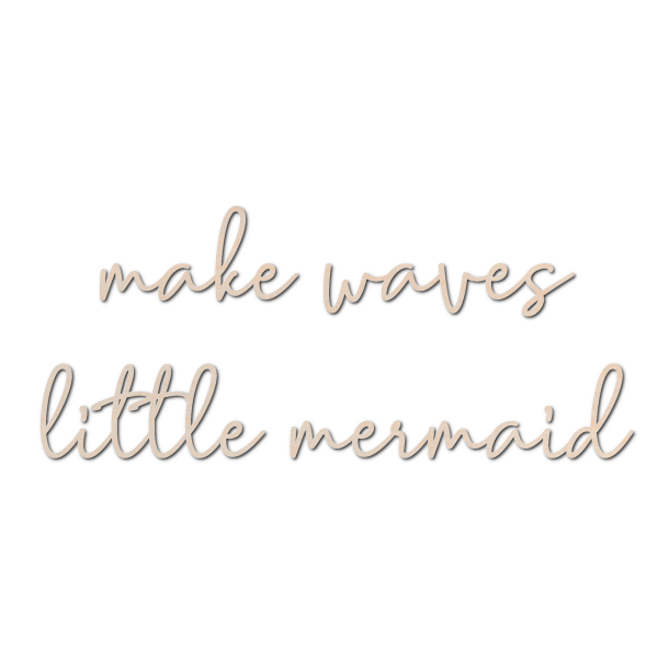 Tr� inskription - Make waves little mermaid